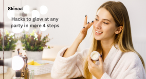 Hacks to glow at any party in mere 4 steps