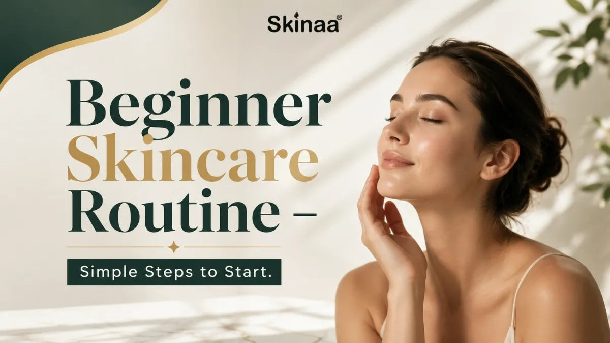 Beginner Skincare Routine – Simple Steps to Start – Skinaa