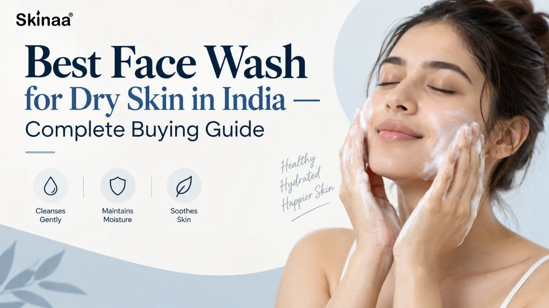 Best Face Wash for Dry Skin in India — Complete Buying Guide