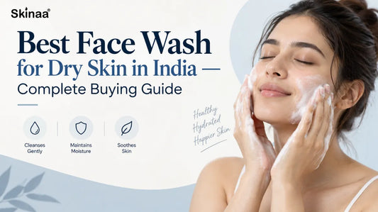 Best Face Wash for Dry Skin in India — Complete Buying Guide