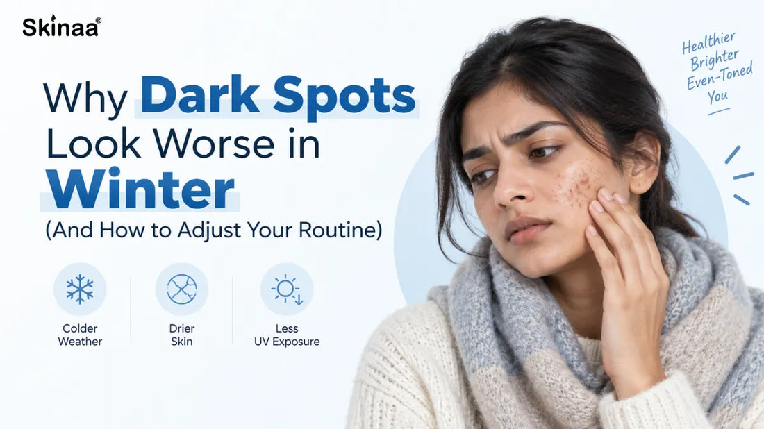 Why Dark Spots Look Worse in Winter (And How to Adjust Your Routine)