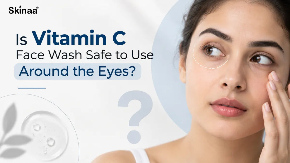Is Vitamin C Face Wash Safe to Use Around the Eyes?