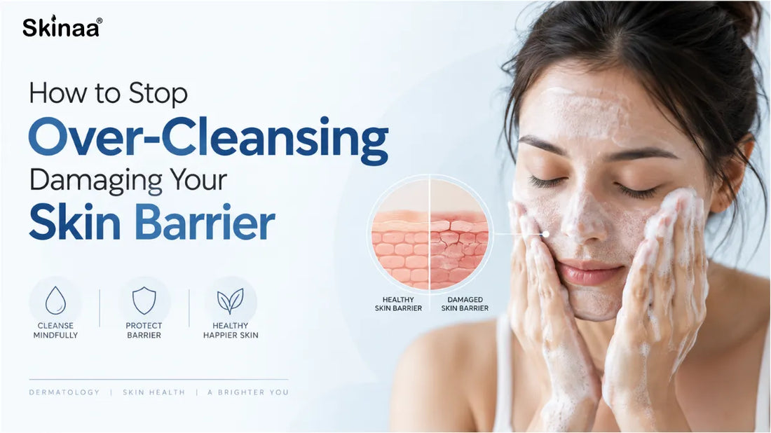 How to Stop Over-Cleansing Damaging Your Skin Barrier