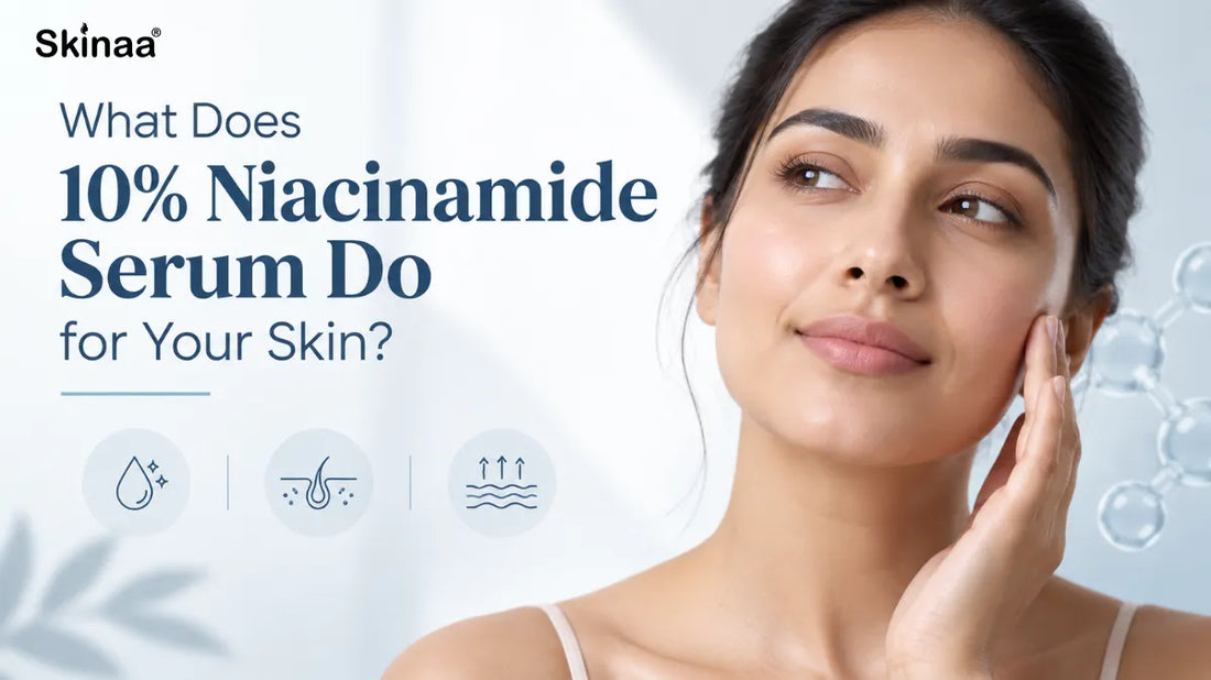What Does 10% Niacinamide Serum Do for Your Skin?