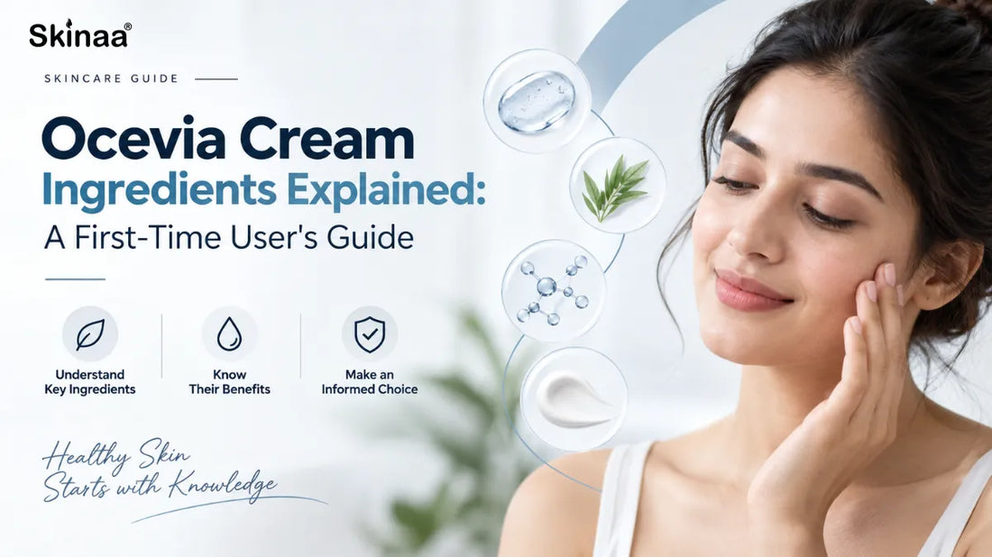 Ocevia Cream Ingredients Explained: A First-Time User's Guide