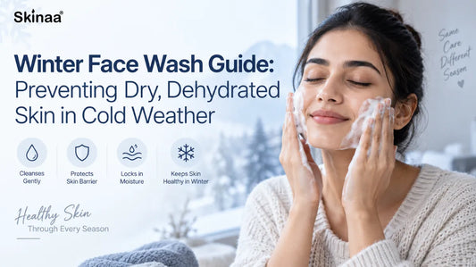 Winter Face Wash Guide: Preventing Dry, Dehydrated Skin in Cold Weather