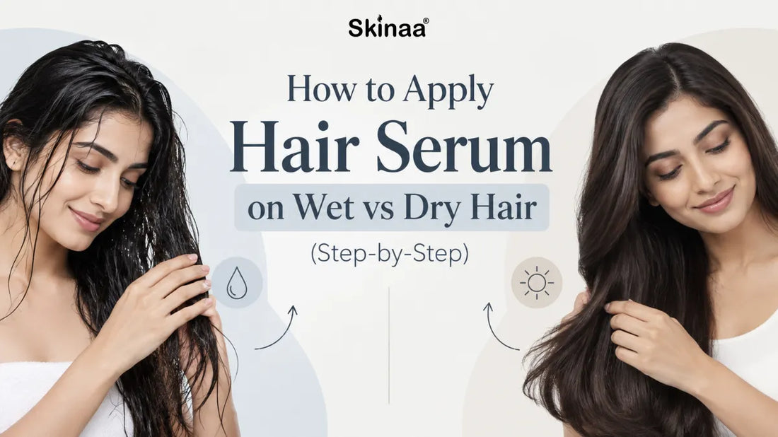 How to Apply Hair Serum on Wet vs Dry Hair (Step-by-Step)