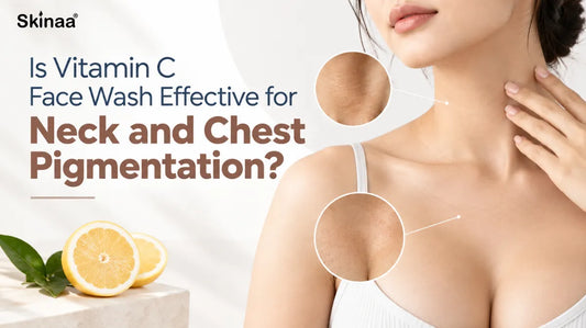 Is Vitamin C Face Wash Effective for Neck and Chest Pigmentation?