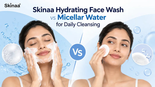 Skinaa Hydrating Face Wash vs Micellar Water for Daily Cleansing