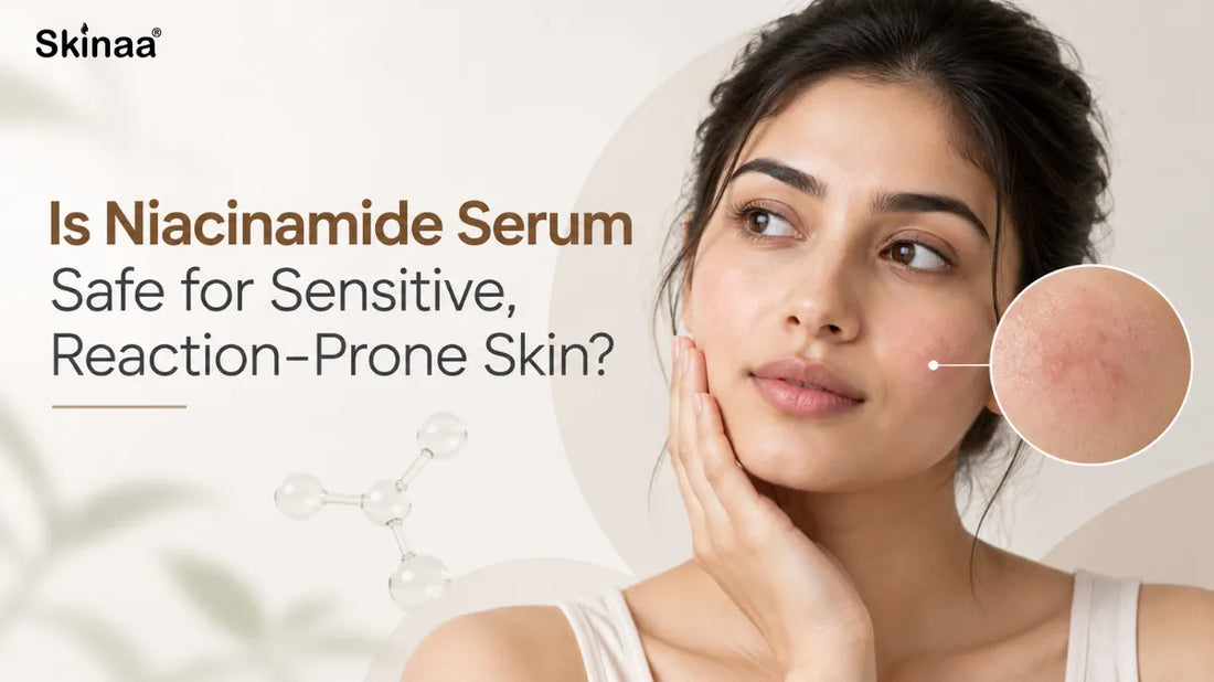 Is Niacinamide Serum Safe for Sensitive, Reaction-Prone Skin?