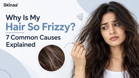 Why Is My Hair So Frizzy? 7 Common Causes Explained