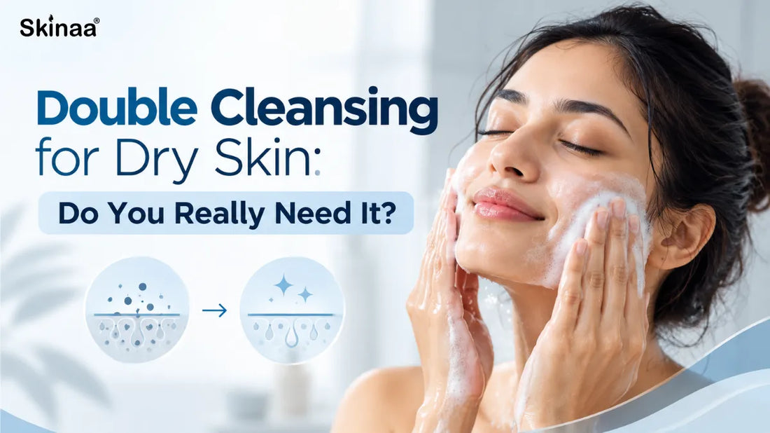 Double Cleansing for Dry Skin: Do You Really Need It?