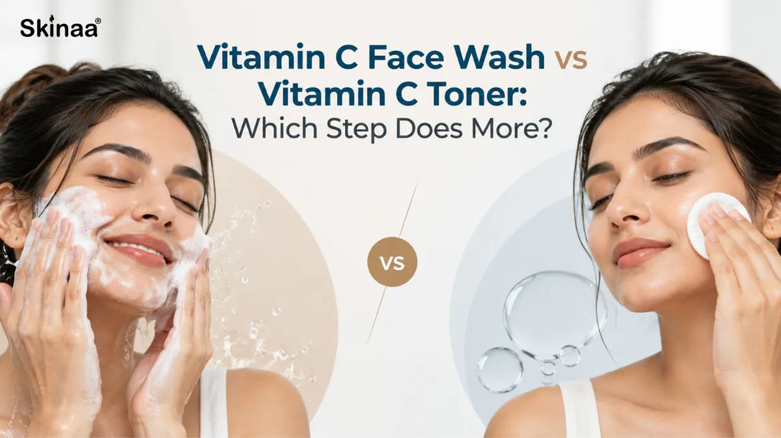 Vitamin C Face Wash vs Vitamin C Toner: Which Step Does More?