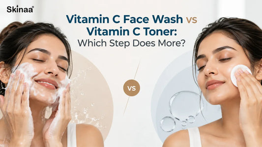 Vitamin C Face Wash vs Vitamin C Toner: Which Step Does More?