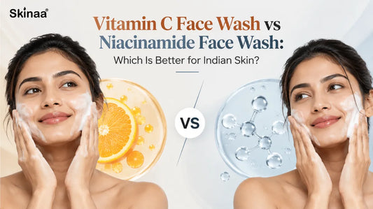 Vitamin C Face Wash vs Niacinamide Face Wash: Which Is Better for Indian Skin?