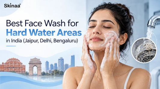 Best Face Wash for Hard Water Areas in India (Jaipur, Delhi, Bengaluru)