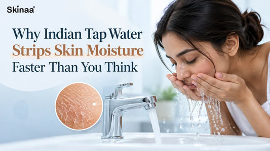 Why Indian Tap Water Strips Skin Moisture Faster Than You Think
