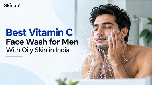 Best Vitamin C Face Wash for Men With Oily Skin in India