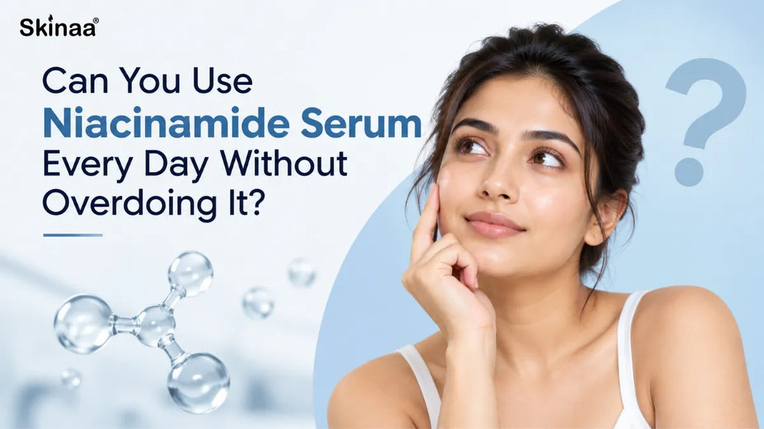 Can You Use Niacinamide Serum Every Day Without Overdoing It?