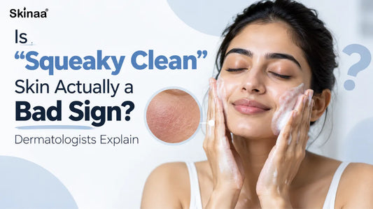 Is "Squeaky Clean" Skin Actually a Bad Sign? Dermatologists Explain