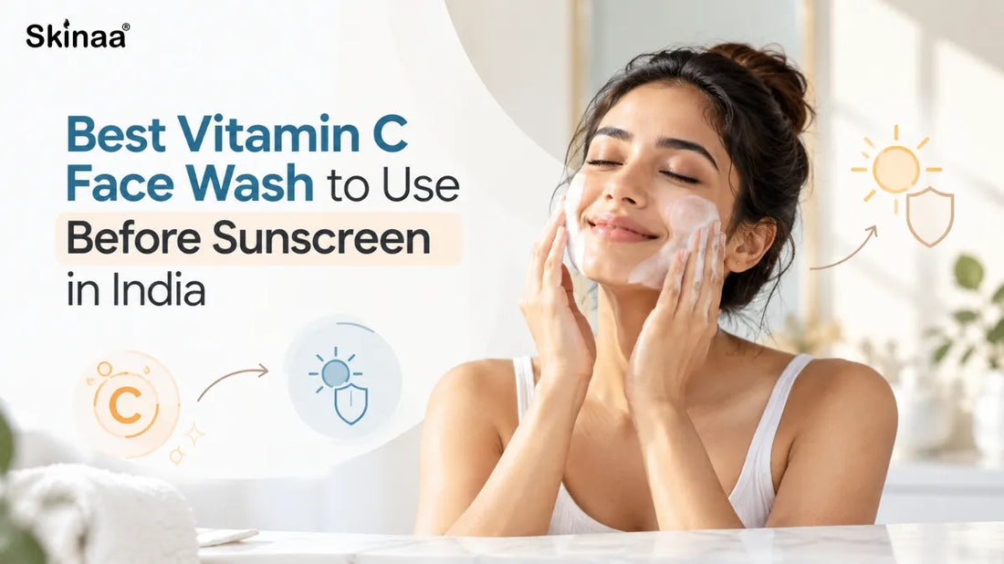 Best Vitamin C Face Wash to Use Before Sunscreen in India