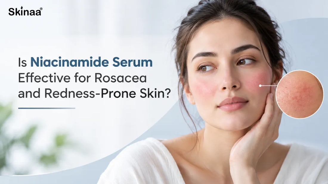 Is Niacinamide Serum Effective for Rosacea and Redness-Prone Skin?