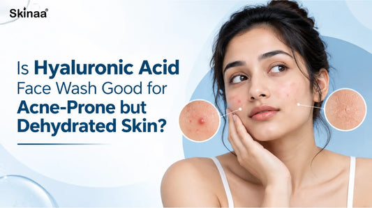Is Hyaluronic Acid Face Wash Good for Acne-Prone but Dehydrated Skin?