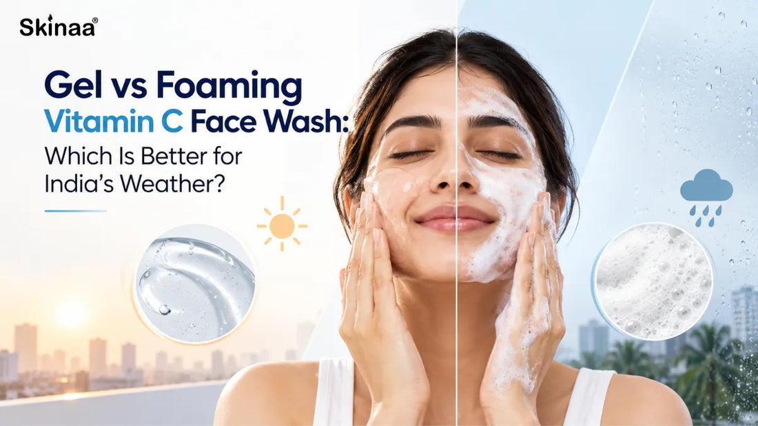 Gel vs Foaming Vitamin C Face Wash: Which Is Better for India's Weather?