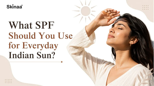 What SPF Should You Use for Everyday Indian Sun?