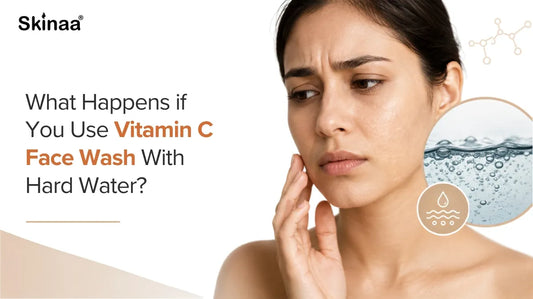 What Happens if You Use Vitamin C Face Wash With Hard Water?