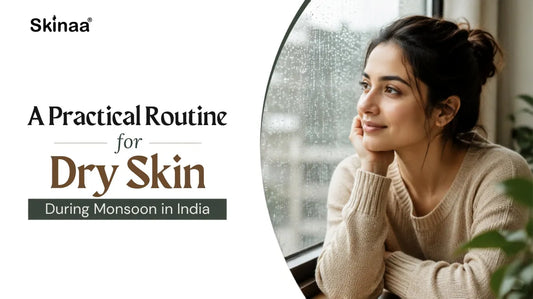 A Practical Routine for Dry Skin During Monsoon in India