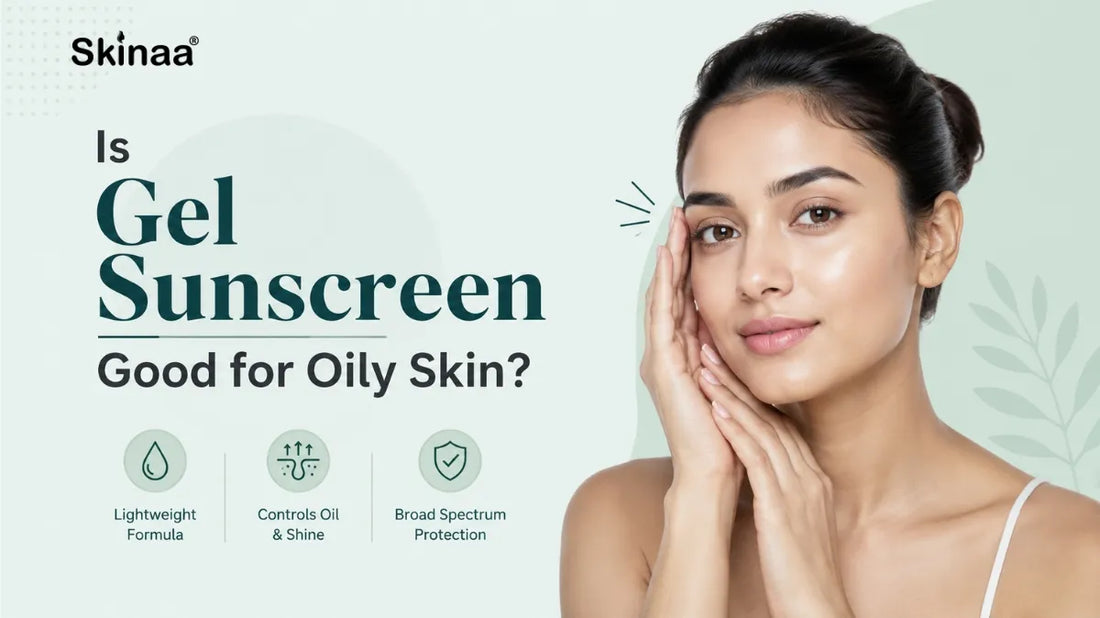 Is Gel Sunscreen Good for Oily Skin?