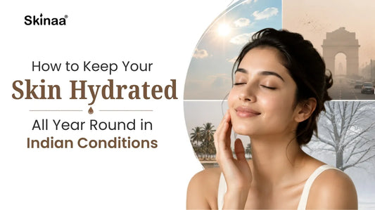 How to Keep Your Skin Hydrated All Year Round in Indian Conditions