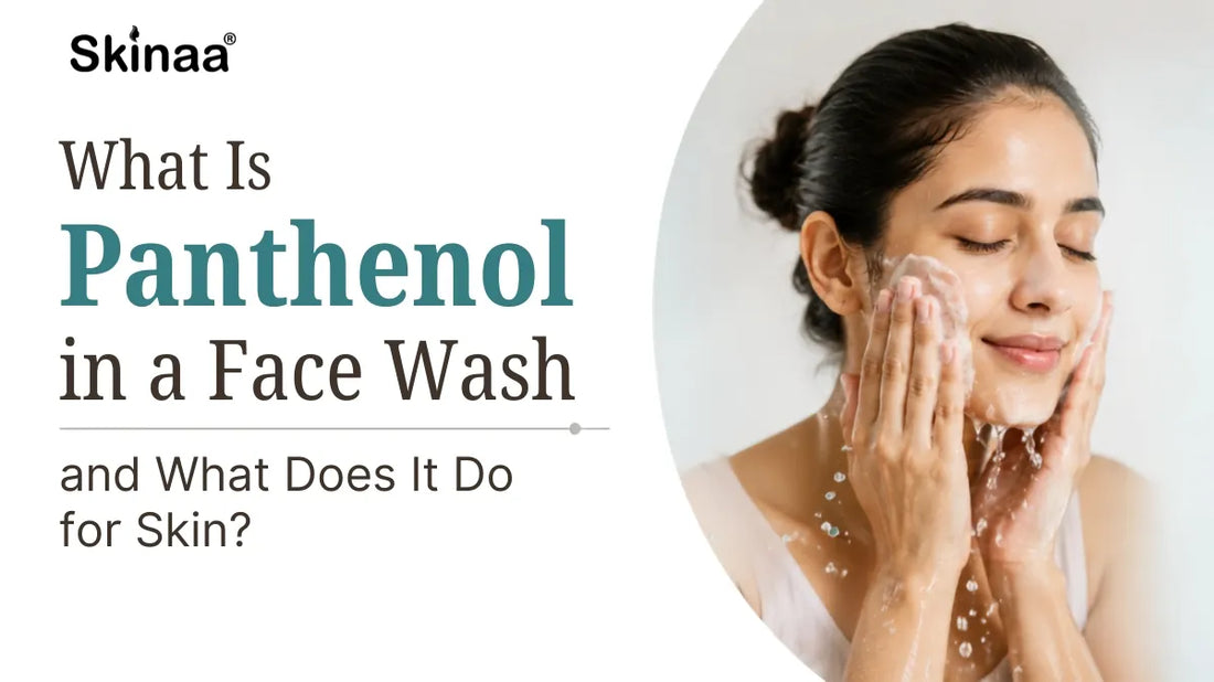 What Is Panthenol in a Face Wash and What Does It Do for Skin?