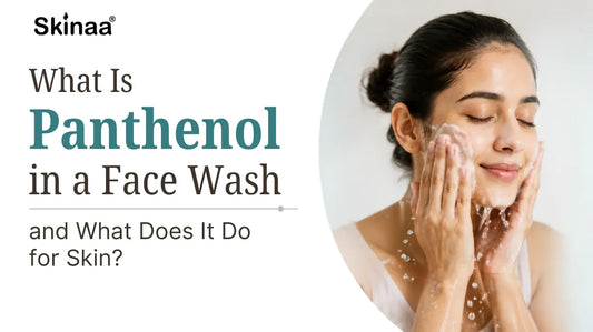 What Is Panthenol in a Face Wash and What Does It Do for Skin?