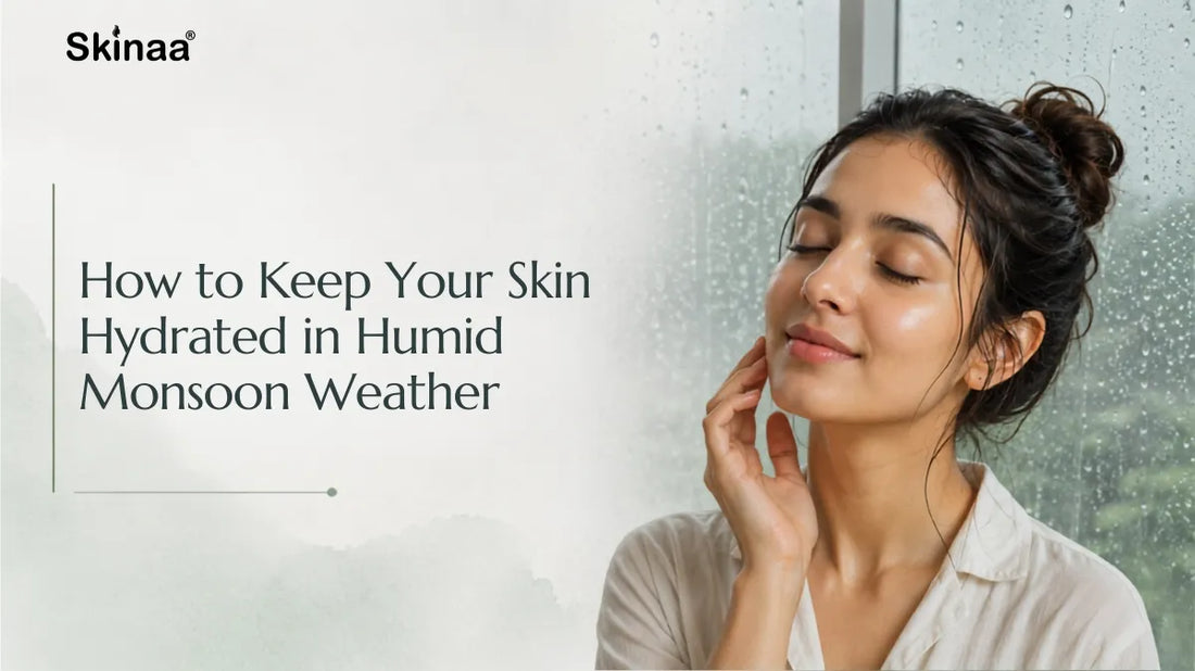 How to Keep Your Skin Hydrated in Humid Monsoon Weather