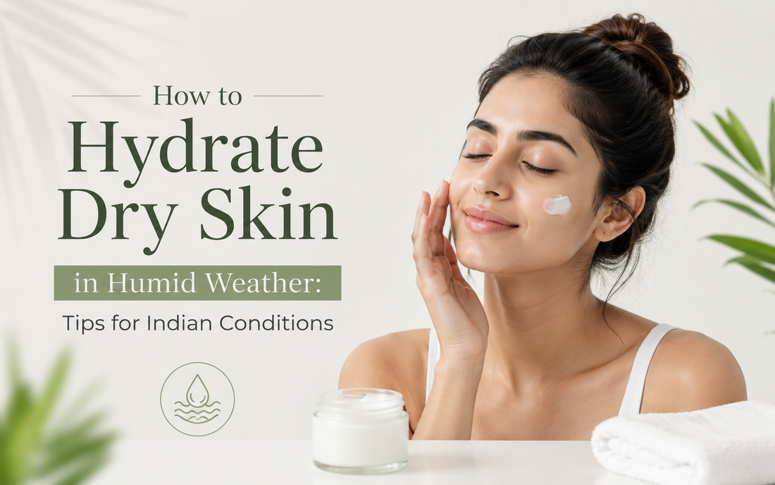 How to Hydrate Dry Skin in Humid Weather: Tips for Indian Conditions
