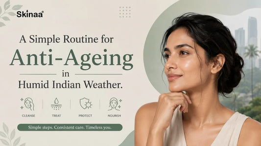 A Simple Routine for Anti-Ageing in Humid Indian Weather