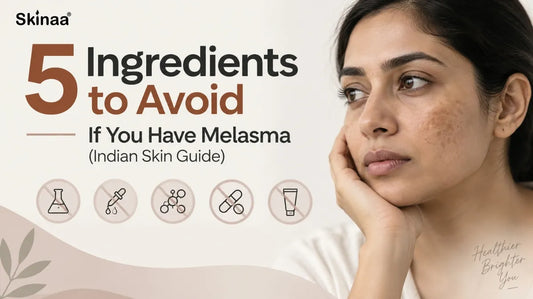 5 Ingredients to Avoid If You Have Melasma (Indian Skin Guide)