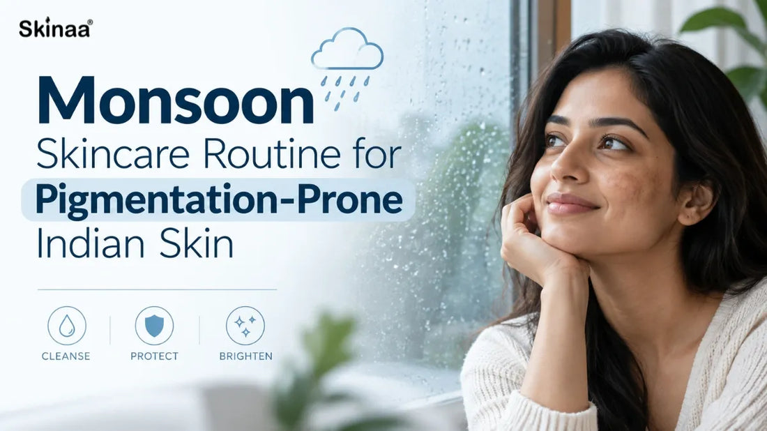 Monsoon Skincare Routine for Pigmentation-Prone Indian Skin