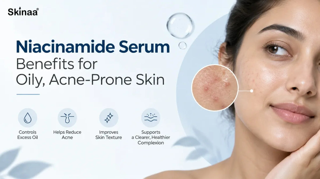 Niacinamide Serum Benefits for Oily, Acne-Prone Skin