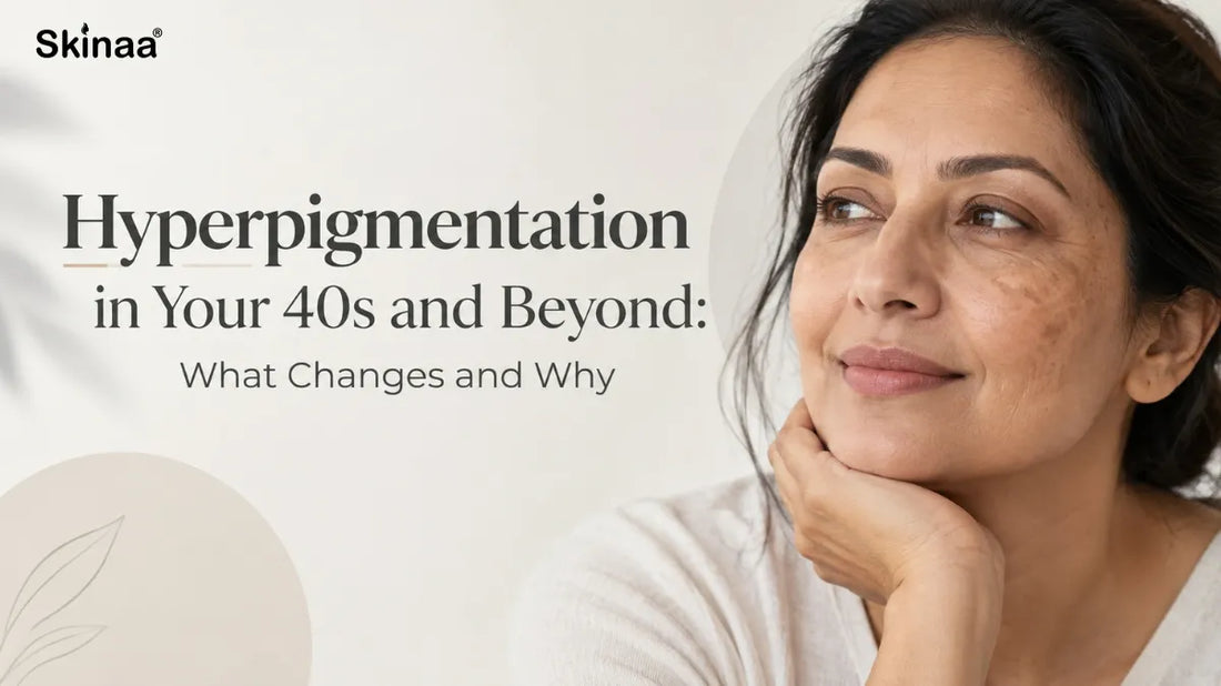 Hyperpigmentation in Your 40s and Beyond: What Changes and Why