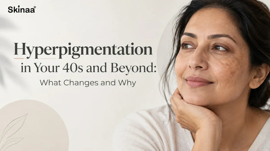 Hyperpigmentation in Your 40s and Beyond: What Changes and Why