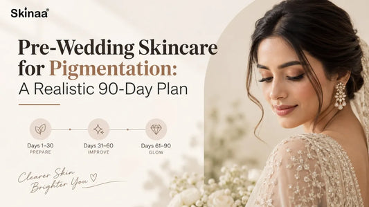 Pre-Wedding Skincare for Pigmentation: A Realistic 90-Day Plan
