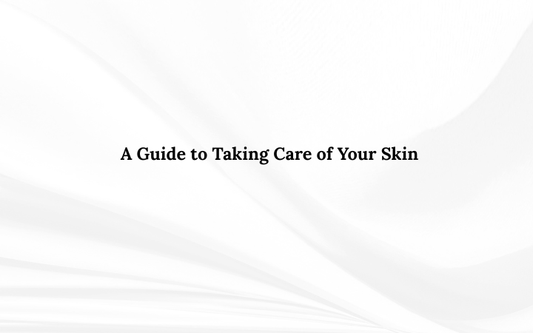 A Guide to Taking Care of Your Skin