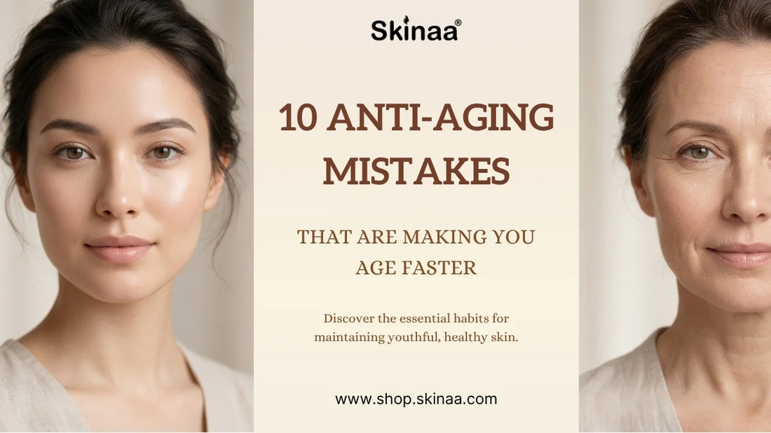 10 Anti-Aging Mistakes That Are Making You Age Faster