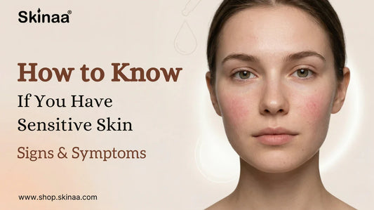 How to Know If You Have Sensitive Skin: Signs & Symptoms