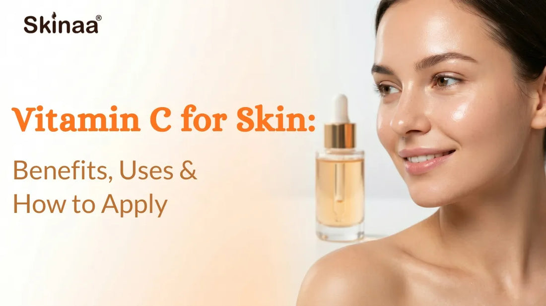 Vitamin C for Skin: Benefits, Uses & How to Apply