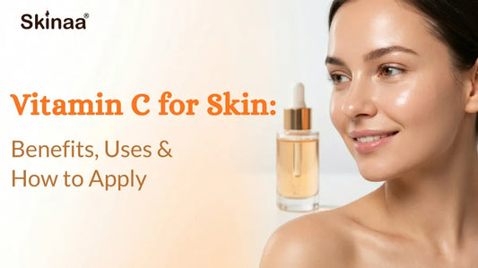 Vitamin C for Skin: Benefits, Uses & How to Apply