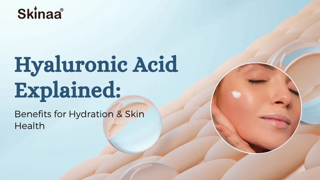 Hyaluronic Acid Explained: Benefits for Hydration & Skin Health